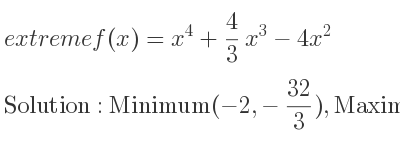 The extreme f(x)=x^4+4/3 x^3-4x^2 is Minimum(-2,-32/3),Maximum(0,0),Minimum(1,-5/3)